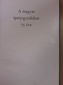 A magyar iparjogvédelem 75 éve [antikvár]