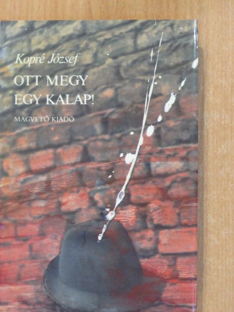 Kopré József - Ott megy egy kalap! (dedikált példány) [antikvár]