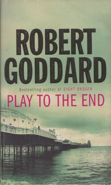 Robert Goddard - Play to the End [antikvár]