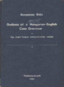 Korponay Béla - Outlines of a Hungarian-English Case Grammar [antikvár]