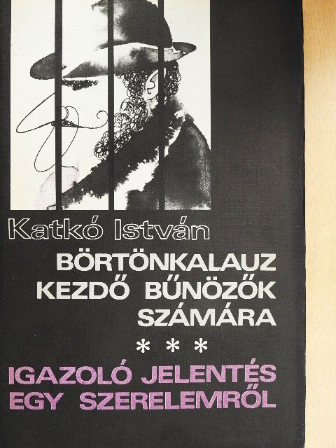 Katkó István - Börtönkalauz kezdő bűnözők számára/Igazoló jelentés egy szerelemről [antikvár]