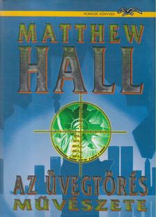 Hall, Matthew - Az üvegtörés művészete [antikvár]