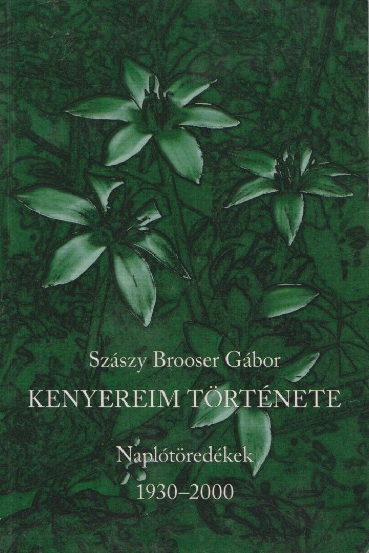 Szászy Brooser Gábor - Kenyereim története [antikvár]