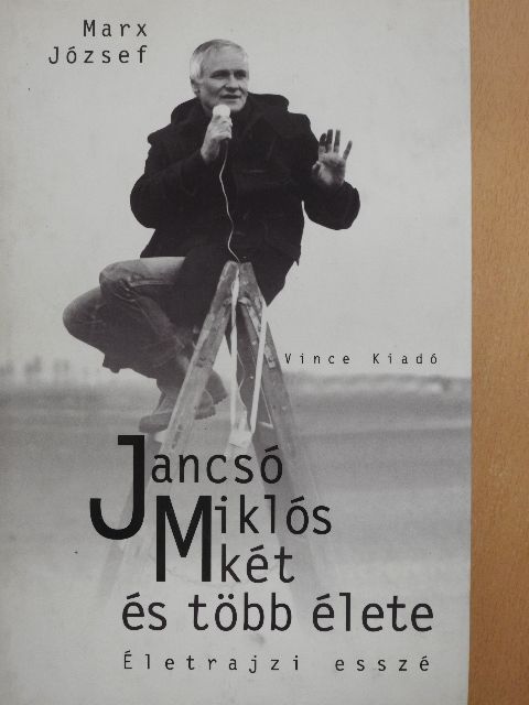 Marx József - Jancsó Miklós két és több élete [antikvár]