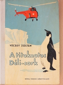 Vécsey Zoltán - A titokzatos Déli-sark [antikvár]