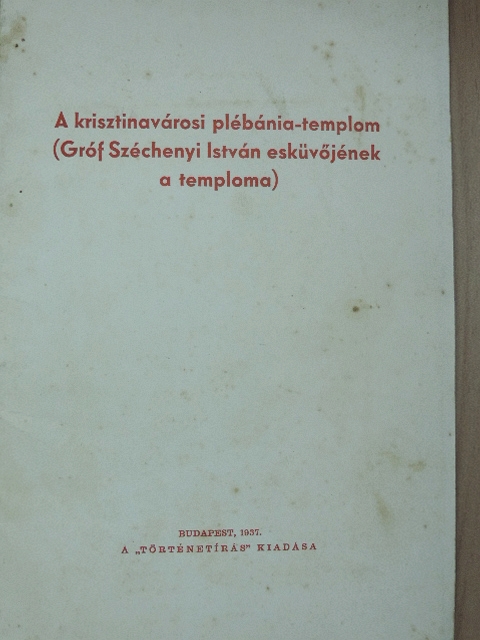 Schoen Arnold - A krisztinavárosi plébánia-templom (Gróf Széchenyi István esküvőjének a temploma) [antikvár]