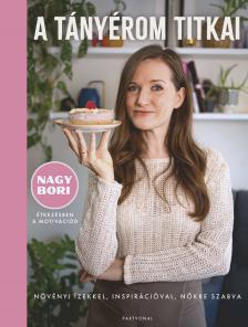 Nagy Bori - A tányérom titkai - Növényi ízekkel, inspirációval, nőkre szabva