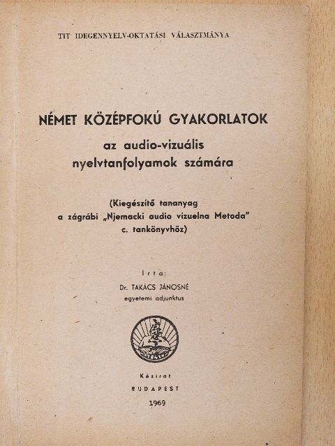Dr. Takács Jánosné - Német középfokú gyakorlatok az audio-vizuális nyelvtanfolyamok számára [antikvár]