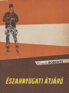 KENNETH ROBERTS - Északnyugati átjáró [antikvár]