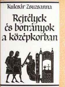 Kulcsár Zsuzsanna - Rejtélyek és botrányok a középkorban [antikvár]