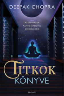 Deepak Chopra - Titkok könyve - Az univerzum rajtad keresztül gondolkodik [antikvár]
