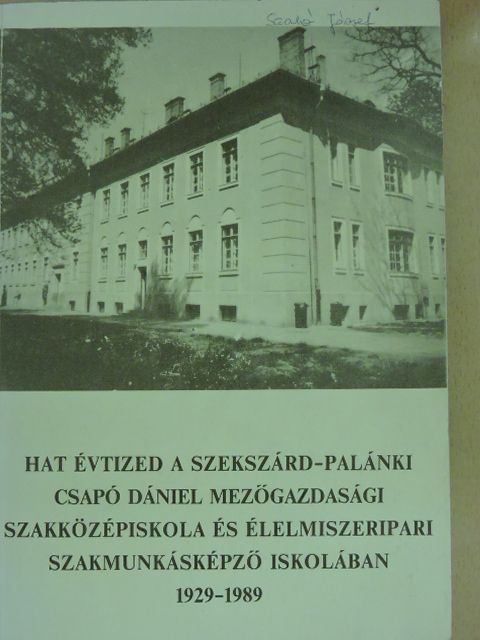 Fehérvári Éva - Hat évtized a Szekszárd-palánki Csapó Dániel Mezőgazdasági Szakközépiskola és Élelmiszeripari Szakmunkásképző Iskolában [antikvár]