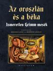 Jacob Grimm-Wilhelm Grimm - Az oroszlán és a béka - Ismeretlen Grimm-mesék