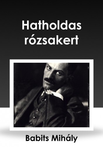 Babits Mihály - Hatholdas rózsakert [eKönyv: epub, mobi]