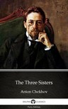 Delphi Classics Anton Chekhov, - The Three Sisters by Anton Chekhov (Illustrated) [eKönyv: epub, mobi]