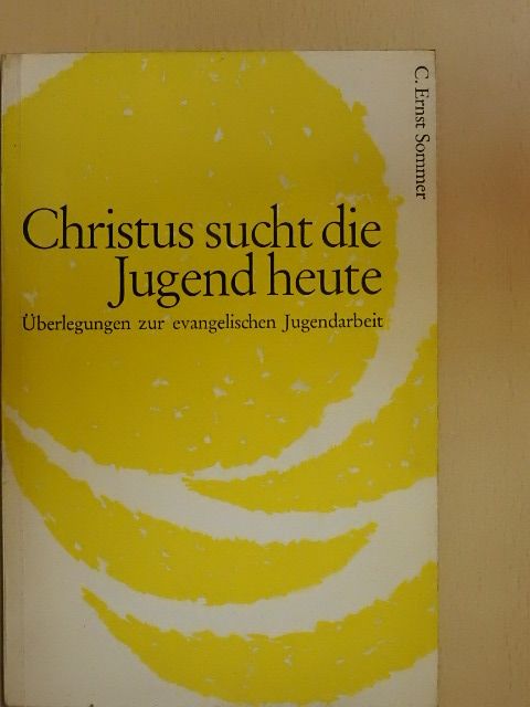 C. Ernst Sommer - Christus sucht die Jugend heute [antikvár]
