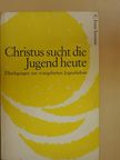 C. Ernst Sommer - Christus sucht die Jugend heute [antikvár]