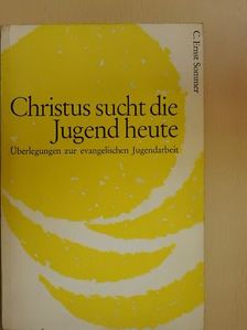C. Ernst Sommer - Christus sucht die Jugend heute [antikvár]