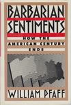 William Pfaff - Barbarian Sentiments [antikvár]
