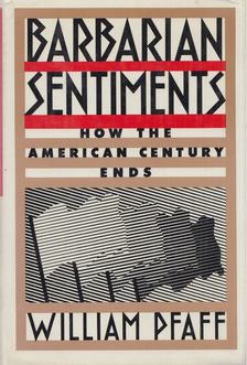 William Pfaff - Barbarian Sentiments [antikvár]