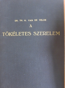 Dr. th. H. Van de Velde - A tökéletes szerelem [antikvár]