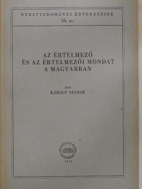 Károly Sándor - Az értelmező és az értelmezői mondat a magyarban [antikvár]