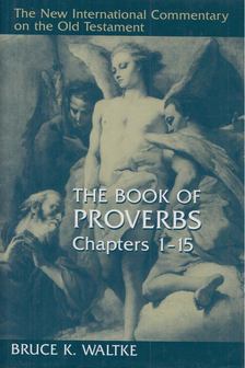Waltke, Bruce K. - The Book Of Proverbs: Chapters 1-15 [antikvár]