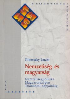 Tilkovszky Lóránt - Nemzetiség és magyarság [antikvár]