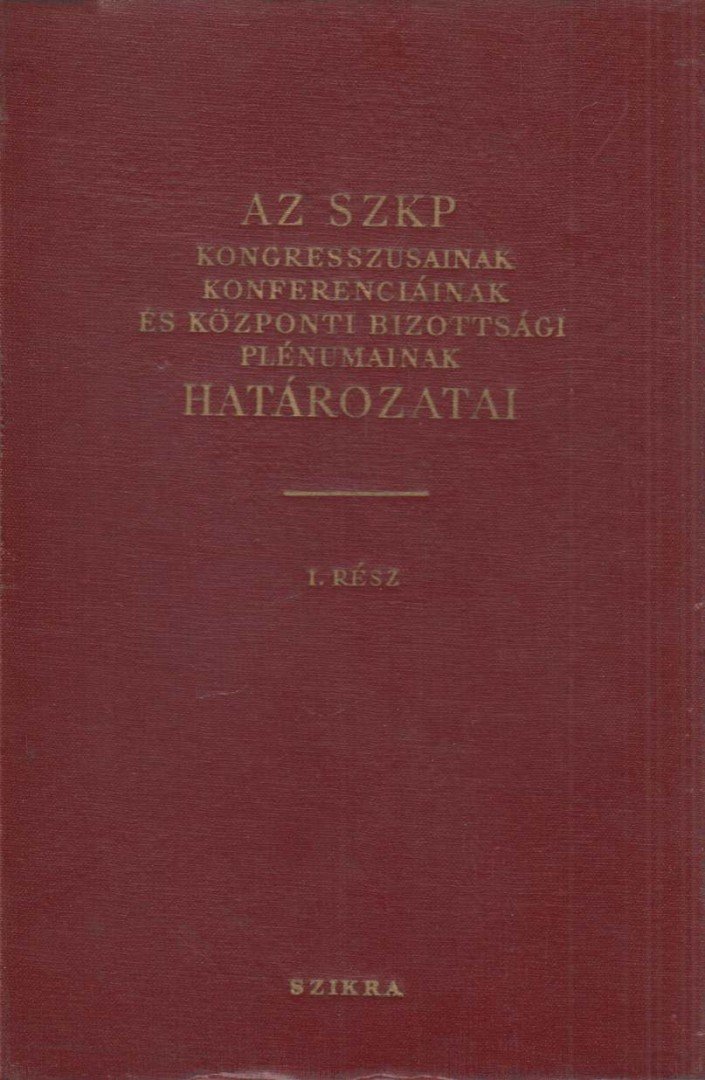 Az SZKP kongresszusainak, konferenciáinak és központi bizottsági plénumainak határozatai I. rész (1898-1924) [antikvár]