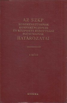 Az SZKP kongresszusainak, konferenciáinak és központi bizottsági plénumainak határozatai I. rész (1898-1924) [antikvár]