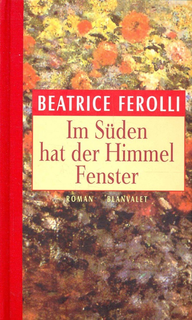 FEROLLI, BEATRICE - Im Süden hat der Himmel Fenster [antikvár]