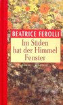 FEROLLI, BEATRICE - Im Süden hat der Himmel Fenster [antikvár]