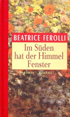 FEROLLI, BEATRICE - Im Süden hat der Himmel Fenster [antikvár]