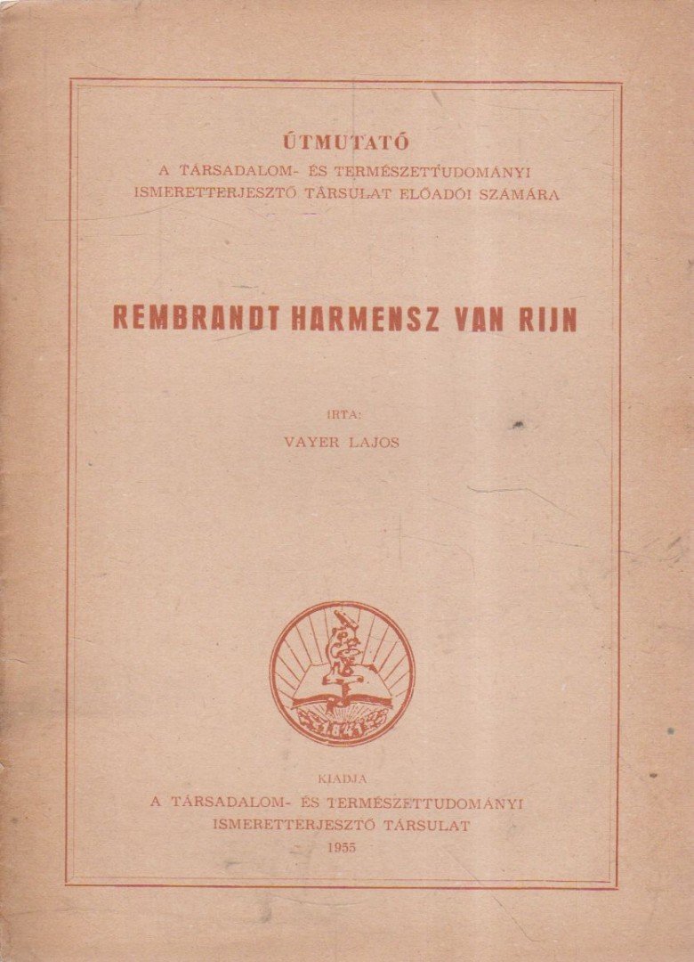 Vayer Lajos - Útmutató a Társadalom- és Természettudományi Ismeretterjesztő Társulat előadói számára - Rembrandt Harmensz van Rijn [antikvár]