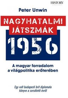 Peter Unwin - Nagyhatalmi játszmák - 1956 - A magyar forradalom a világpolitika erőterében [antikvár]
