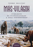 Thomas Halliday - Más-világok - Kihalások és újjászületések a Föld történetében [eKönyv: epub, mobi]