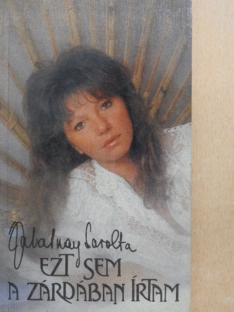 Zalatnay Sarolta - Ezt sem a zárdában írtam [antikvár]