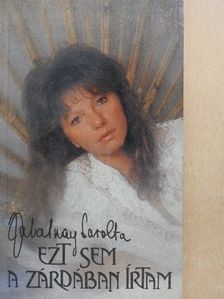 Zalatnay Sarolta - Ezt sem a zárdában írtam [antikvár]
