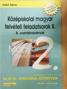 Szabó Ágnes - Középiskolai magyar felvételi feladatsorok II. - 8. osztályosoknak [antikvár]