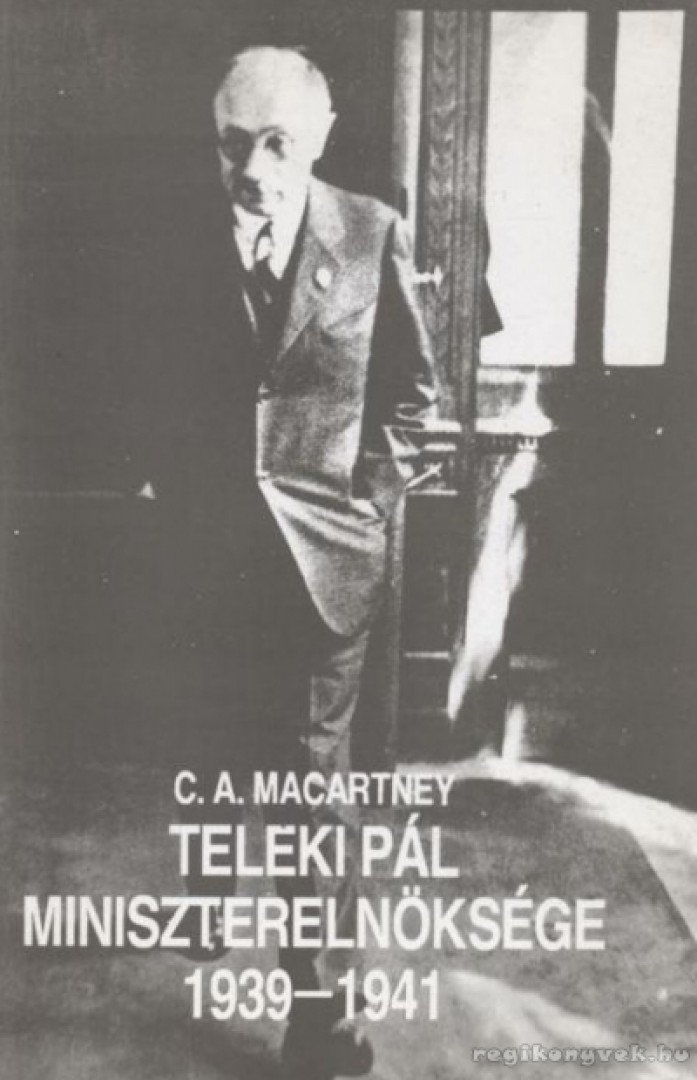 Macartney, C.A. - Teleki Pál miniszterelnöksége 1939-1941 [antikvár]