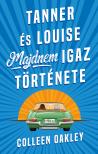 Colleen Oakley - Tanner és Louise majdnem igaz története