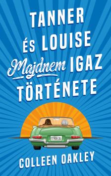 Colleen Oakley - Tanner és Louise majdnem igaz története