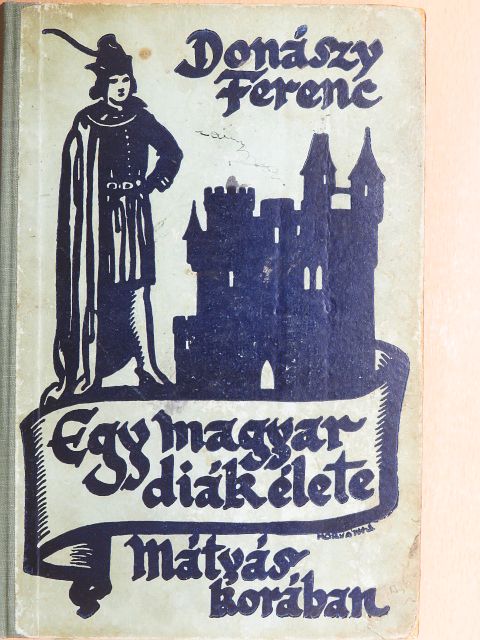 Donászy Ferenc - Egy magyar diák élete Mátyás király korában [antikvár]