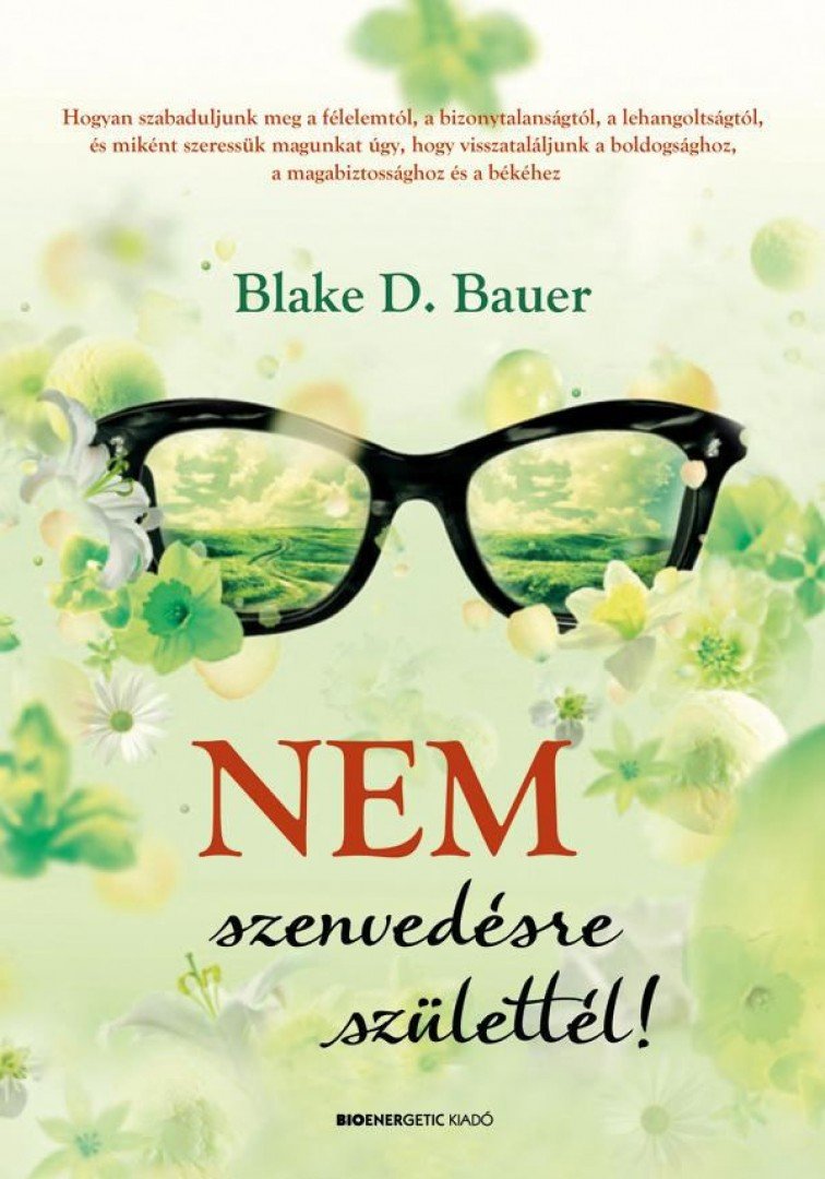Blake D. Bauer - Nem szenvedésre születtél! [antikvár]