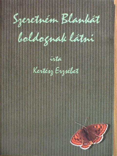 Kertész Erzsébet - Szeretném Blankát boldognak látni [antikvár]