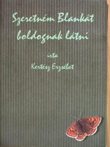 Kertész Erzsébet - Szeretném Blankát boldognak látni [antikvár]