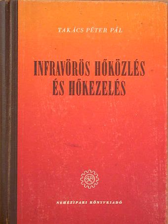 Takács Péter Pál - Infravörös hőközlés és hőkezelés [antikvár]