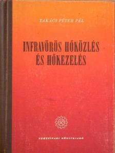 Takács Péter Pál - Infravörös hőközlés és hőkezelés [antikvár]
