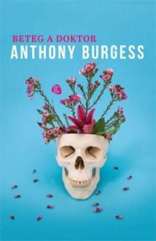 Anthony Burgess - Beteg a doktor [antikvár]