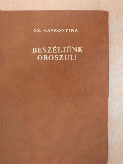 Sz. Havronyina - Beszéljünk oroszul! [antikvár]